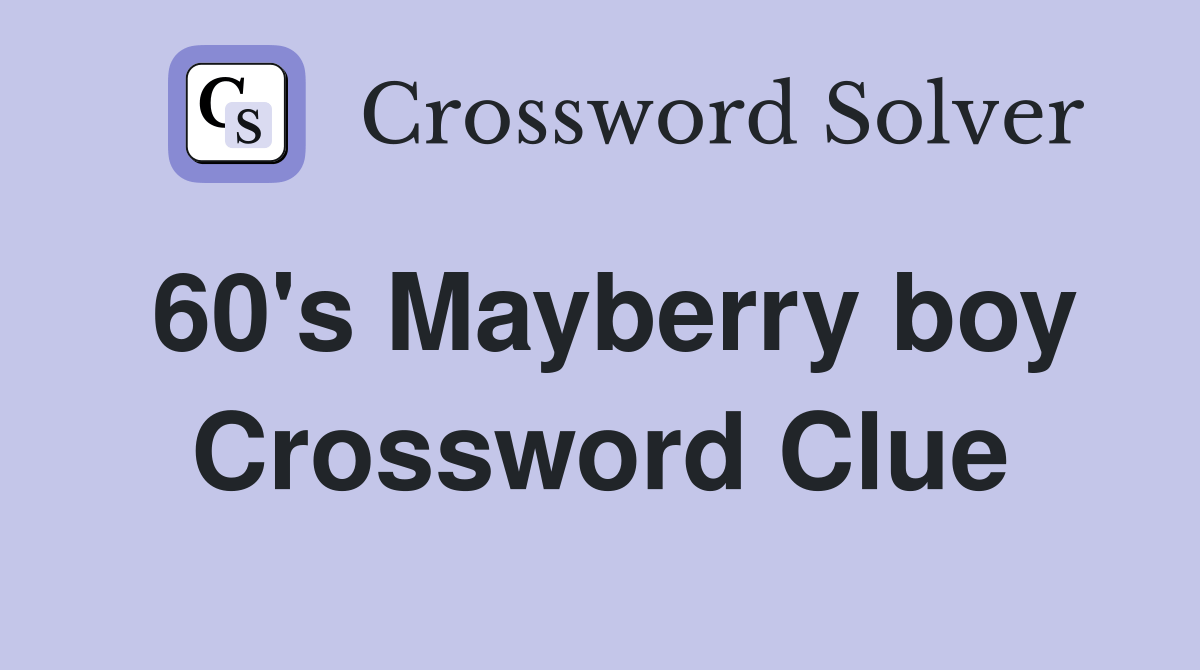 60's Mayberry boy Crossword Clue Answers Crossword Solver